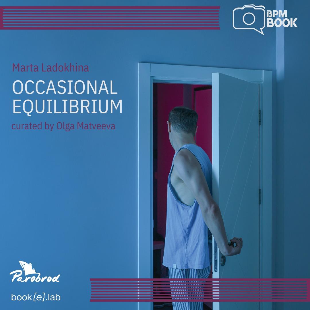 Slika za BPM 2024: Occasional Equilibrium :: Marta Ladokhina (RUS)