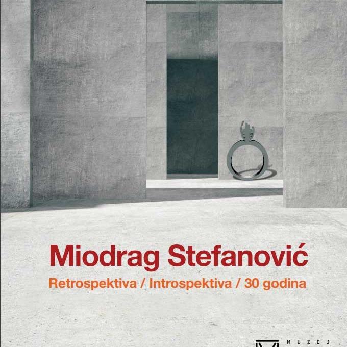 Miodrag Stefanović: Retrospektiva/Introspektiva/30 godina