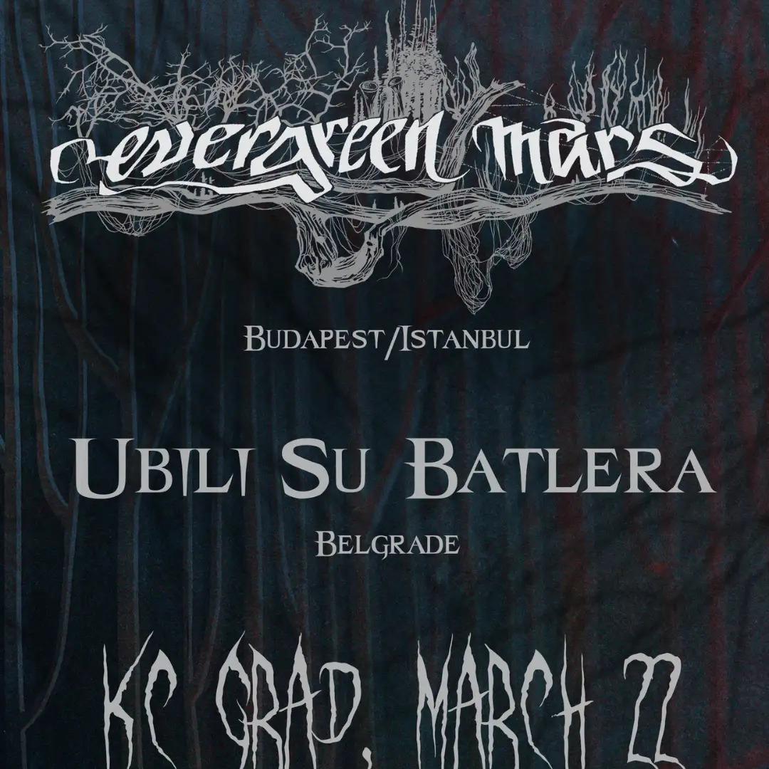 Evergreen Mars (HU) + Ubili Su Batlera